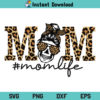 Mom Life Leopard SVG, Mom Life Leopard SVG Cut File, Leopard Mom SVG, Mom Life SVG, Leopard SVG, Mom SVG, Mama SVG, Mother SVG, Momlife SVG, Messy Bun Mom SVG, PNG, DXF, Cricut, Cut File