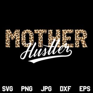 Mother Hustler Leopard SVG, Mother Hustler SVG, Leopard SVG, Hustler SVG, Mom Life, Mother, Mom, Mom Life, Mothers Day SVG, PNG, DXF, Cricut, Cut File