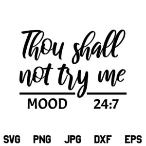 Thou Shall Not Try Me SVG, Thou Shall Not Try Me SVG File, Mood SVG, Momlife, Wife, Quotes, Thou Shall Not Try Me, SVG, PNG, DXF, Cricut, Cut File