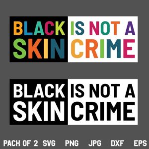 Black Skin is Not a Crime SVG, Black Skin is Not a Crime SVG File, Black SVG, Black Power SVG, Skin Colour SVG, Black Lives Matter SVG, BLM Quote SVG, PNG, DXF, Cricut, Cut File