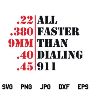 All Faster Than Dialing 911 SVG, All Faster Than Dialing 911, .22, .380, 9MM, .40, .45 Guns, All Faster Than Dialing 911, SVG, PNG, DXF, Cricut, Cut File