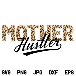 Mother Hustler SVG, Mother Hustler SVG File, Mom Life, Mother, Mom, Hustle, Leopard, Cheetah, Mothers Day, Quotes SVG, PNG, DXF, Cricut, Cut File