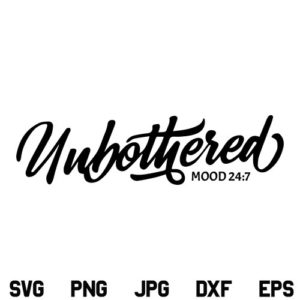 Unbothered Mood 24/7 SVG, Unbothered Mood 24 7 SVG File, Mood 24/7, Unbothered SVG, Motivational Quote SVG, PNG, DXF, Cricut, Cut File