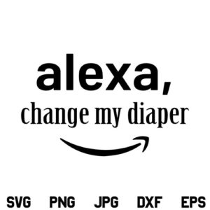 Alexa Change My Diaper SVG, Alexa Change My Diaper SVG File, Alexa SVG, Baby Onesize SVG, Baby SVG, Onesie SVG, Funny SVG, Mom Quote SVG, Mom Life SVG, PNG, DXF, Cricut, Cut File