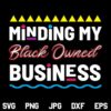 Minding My Black Owned Business SVG, Black Owned Business SVG, Black SVG, Black Pride SVG, Black Quotes SVG, PNG, DXF, Cricut, Cut File