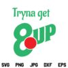 Tryna Get 8 Up SVG, Get 8 Up SVG, Tryna Get 8 Up SVG File, 7 UP Funny SVG, PNG, DXF, Cricut, Cut File