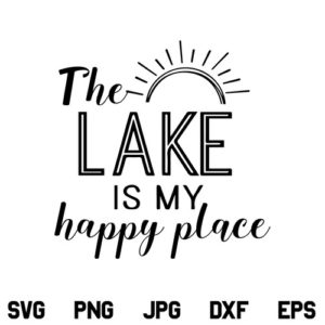 The Lake is my Happy Place SVG, The Lake is my Happy Place SVG File, Lake SVG, Lake Life SVG, Summer SVG, Vacation SVG, Lake Quotes SVG, PNG, DXF, Cricut, Cut File