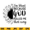 I'm Blunt Because God Rolled Me That Way Sunflower SVG, God Rolled Me That Way Sunflower SVG, Sunflower SVG, God Rolled Me That Way SVG, Sunflower Quote SVG, PNG, DXF