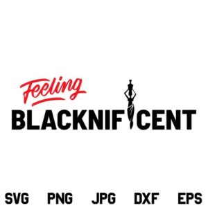 Feeling Blacknificent SVG, Feeling Blacknificent SVG File, Blacknificent SVG, Black History SVG, Black History Month SVG, PNG, DXF, Cricut, Cut File