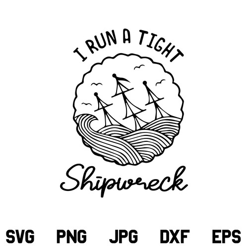 I Run a Tight Shipwreck SVG, I Run a Tight Shipwreck SVG File, I Run a Tight Shipwreck SVG Design, Mom SVG, Mom Life, SVG, PNG, DXF, Cricut, Cut File
