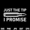 Just The Tip I Promise Bullet SVG, Just the Tip SVG, Just The Tip I Promise SVG, Bullet SVG, PNG, DXF, Cricut, Cut File
