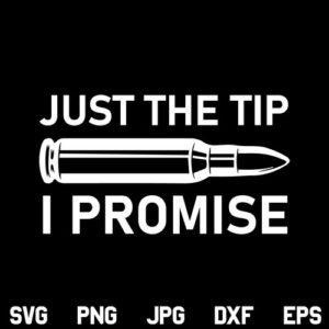 Just The Tip I Promise Bullet SVG, Just the Tip SVG, Just The Tip I Promise SVG, Bullet SVG, PNG, DXF, Cricut, Cut File