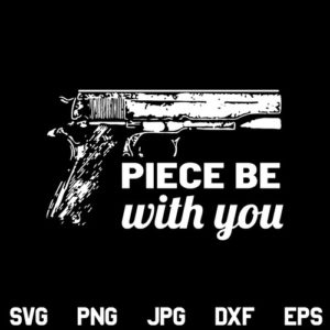 Piece Be With You Gun SVG, Piece Be With You SVG, Gun SVG, Firearm SVG, 2nd Amendment SVG, Piece Be With You, Gun, SVG, PNG, DXF, Cricut, Cut File
