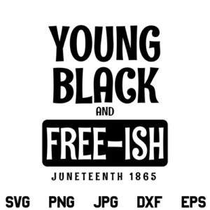 Young Black and Freeish Juneteenth SVG, Young Black Freeish SVG, 1865 Juneteenth SVG, Freeish SVG, Black History SVG, PNG, DXF, Cricut, Cut File