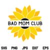 Bad Mom Club Sunflower SVG, Bad Mom Club Sunflower SVG File, Sunflower SVG, Bad Mom Club SVG, Mom SVG, Bad Mom SVG, Mom Funny Quote SVG, PNG, DXF, Cricut, Cut File