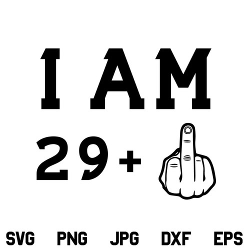I Am 29 Plus One SVG, Birthday SVG, I Am 29 Middle Finger SVG, 29 Plus One SVG, 30th Birthday SVG, PNG, DXF, Cricut, Cut File