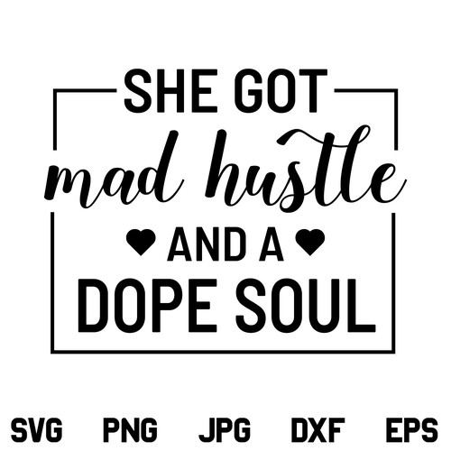 She Got Mad Hustle SVG, She Got Mad Hustle And A Dope Soul SVG, Empowered Women, Hustle SVG, Girl Boss SVG, Womens Day SVG, Women Empowerment, Motivational, Mad Hustle, SVG, PNG, DXF, Cricut, Cut File