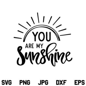 You are my Sunshine SVG, You are my Sunshine SVG File, Sunshine SVG, Summer SVG, Sunshine Quotes SVG, You are my Sunshine, SVG, PNG, DXF, Cricut, Cut File