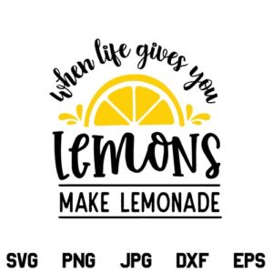 When Life Gives You Lemons Make Lemonade SVG, When Life Gives You Lemons Make Lemonade SVG File, Lemons SVG, Lemonade SVG, Summer SVG, PNG, DXF, Cricut, Cut File