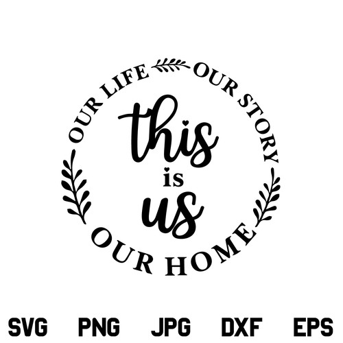 This Is Us, Our Life, Our Story, Our Home, SVG, This Is Us Our Life Our Story Our Home SVG, Family SVG Quote, This Is Us SVG, PNG, DXF, Cricut, Cut File