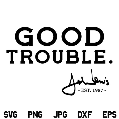 Good Trouble John Lewis SVG, Good Trouble SVG, John Lewis SVG, Good Trouble, SVG, PNG, DXF, Cricut, Cut File