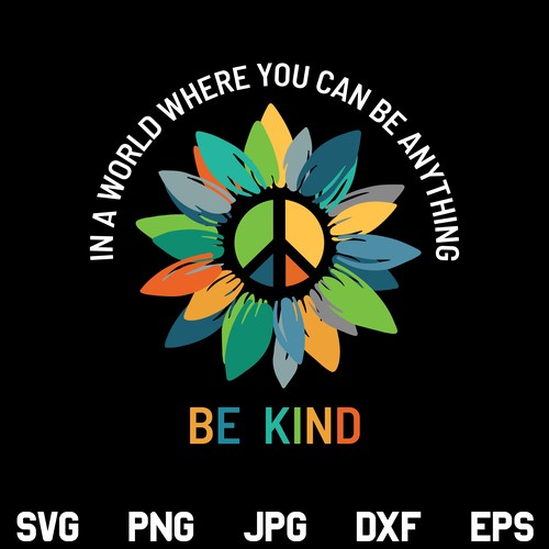 In a World Where You can be Anything Be Kind Sunflower SVG, Be Kind SVG ...