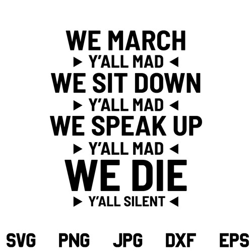We March Sit Down Speak Up Y'all Mad We Die Y'all Silent SVG, We March SVG, We March Sit Down SVG, PNG, DXF, Cricut, Cut File