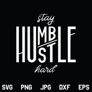 Humble Hustle SVG, Stay Humble Hustle Hard SVG, Hustle Humble T-Shirt Design SVG, Quote SVG, Saying Clip Art, SVG, PNG, DXF, Cricut, Cut File