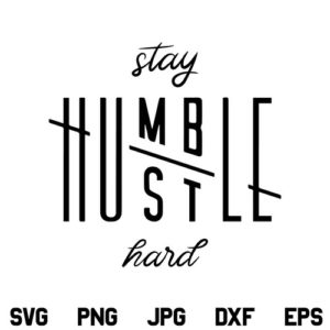 Stay Humble Hustle Hard SVG, Hustle Humble SVG, Stay Humble SVG, Hustle Hard SVG, PNG, DXF, Cricut, Cut File