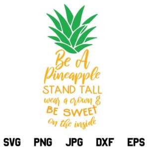 Be a Pineapple Stand Tall Wear a Crown SVG, Be a Pineapple SVG, Stand Tall and Wear a Crown SVG, Pineapple Shirt SVG, Pineapple Quote SVG, Mom SVG, Mom Shirt SVG, Be a Pineapple Stand Tall Wear a Crown, SVG, PNG, DXF, Cricut, Cut File