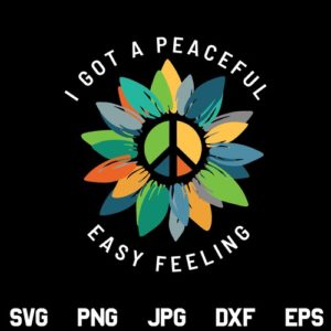 I Got a Peaceful Easy Feeling SVG, Sunflower SVG, I Got a Peaceful Easy Feeling SVG File, Peace SVG, Peace Quote SVG, PNG, DXF, Cricut, Cut File, Clipart