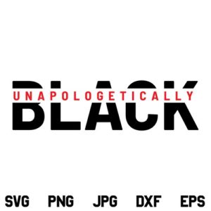 Unapologetically Black SVG, Unapologetically Black SVG File, Black Queen SVG, Black King SVG, Melanin SVG, Dope SVG, Black Woman SVG, Black Man SVG, African American SVG, PNG, DXF, Cricut, Cut File