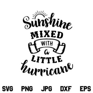 Sunshine Mixed With a Little Hurricane SVG, Sunshine Mixed With Little Hurricane SVG File, Sunshine Mixed SVG, Little Hurricane SVG, PNG, DXF, Cricut, Cut File