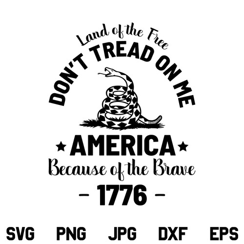 Don't Tread On Me SVG, Dont' Tread On Me America 1776 SVG, Land of The Free Because of The Brave SVG, 2nd Amendment SVG, Don't Tread On Me SVG