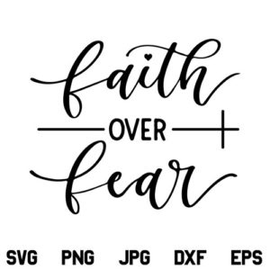 Faith Over Fear SVG File, Faith Over Fear SVG, Faith, Bible, Jesus, God, Bible, Jesus, Quotes, Saying, Christian, SVG, PNG, DXF, Cricut, Cut File