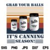 Grab Your Balls Its Canning Season SVG, Canning Season SVG, Grab Your Balls, Canning Time SVG, Mason Jar SVG, It's Canning Season SVG, Ball Canning SVG, PNG, DXF, Cricut, Cut File