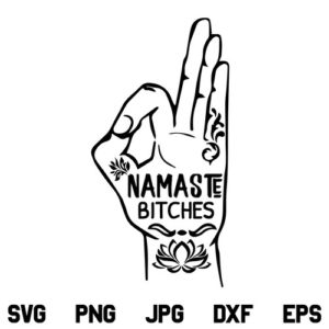 Namaste Bitches SVG, Namaste Bitches SVG File, Yoga SVG, Meditation SVG, Namaste SVG, Namaste Bitches, SVG, PNG, DXF, Cricut, Cut File