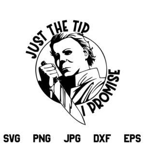 Just The Tip I Promise SVG, Just The Tip I Promise Michael Myers SVG File, Michael Myers SVG, Michael Myers Just The Tip SVG, Halloween SVG, PNG, DXF, Cricut, Cut File