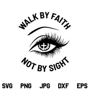 Walk By Faith Not By Sight SVG, Walk By Faith Not By Sight SVG File, Walk By Faith SVG, Faith Cross SVG, Christian SVG, PNG, DXF, Cricut, Cut File
