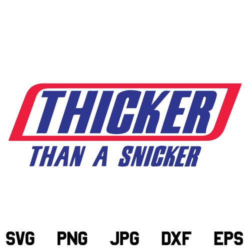 Thiccer than a snicker