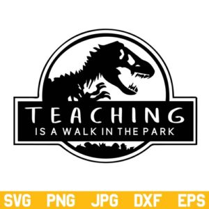 Teaching Is A Walk In The Park SVG, Jurassic Park SVG, Teacher SVG, Teachersaurus SVG, Walk in the Park SVG, Jurassic Park SVG, Dinosaur SVG, PNG, DXF, Cricut, Cut File