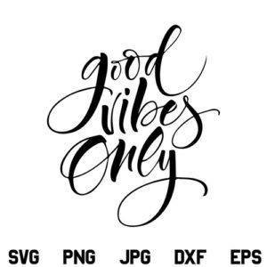 Good Vibes Only SVG, Good Vibes Only SVG File, Woman SVG, Girl SVG, Positive Quotes SVG, Inspirational, Motivational Quote SVG, Good Vibes Only, SVG, PNG, DXF, Cricut, Cut File