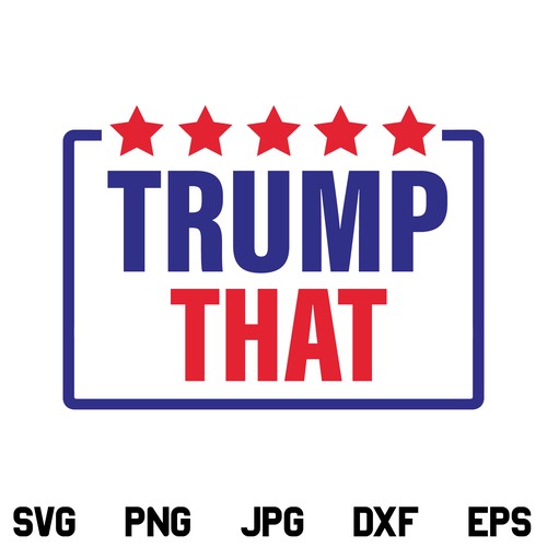 Trump That SVG File, Trump SVG, Trump That SVG, Trump That SVG Design SVG, PNG, DXF, Cricut, Cut File