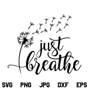 Just Breathe Dandelion SVG, Just Breathe Dandelion SVG File, Dandelion Blowing SVG, Just Breathe SVG, Dandelion SVG, Momlife, Mom Quotes, Inspirational Quotes, SVG, PNG, DXF, Cricut, Cut File