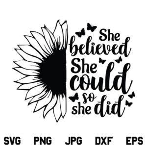 Sunflower She Believed She Could So She Did SVG, Sunflower SVG, Sunflower Quotes SVG, She Believed She Could So She Did SVG, Motivation Quote SVG, PNG, DXF, Cricut, Cut File