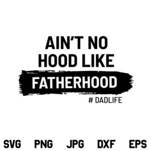 Ain't No Hood Like Fatherhood SVG, Ain't No Hood Like Fatherhood SVG File, Fatherhood SVG, Dad SVG, Father SVG, Dad Life SVG, Fathers Day SVG, PNG, DXF, Cricut, Cut File