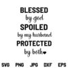 Blessed By God Spoiled By My Husband SVG, Blessed By God Spoiled By My Husband Protected By Both SVG, PNG, DXF, Cricut, Cut File