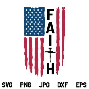 Faith USA Flag SVG, Faith Distressed American Flag SVG, Faith Christian SVG, Faith American Flag SVG, 4th of July SVG, Faith Flag SVG, PNG, DXF, Cricut, Cut File