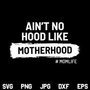 Ain't No Hood Like Motherhood SVG, No Hood Like Motherhood SVG File, Motherhood SVG, Mother SVG, Mom SVG, Mom Life SVG, Mothers Day SVG, PNG, DXF, Cricut, Cut File