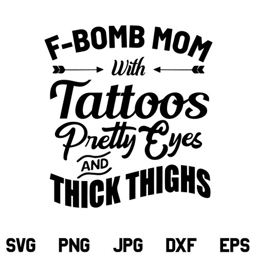 F-Bomb Mom with Tattoos Pretty Eyes and Thick Thighs SVG, F-Bomb Mom with Tattoos SVG, F-Bomb Mom SVG, Mom SVG, Tattoos SVG, Quote SVG, PNG, DXF, Cricut, Cut File